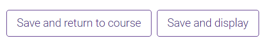 Save and return to course or save and display.