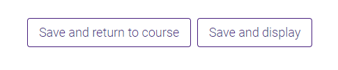save and return to course or save and display buttons