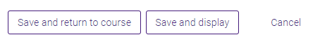save and return to course and save and display buttons